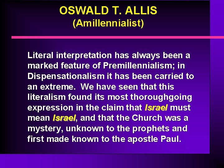 OSWALD T. ALLIS (Amillennialist) Literal interpretation has always been a marked feature of Premillennialism; OSWALD T. ALLIS (Amillennialist) Literal interpretation has always been a marked feature of Premillennialism;