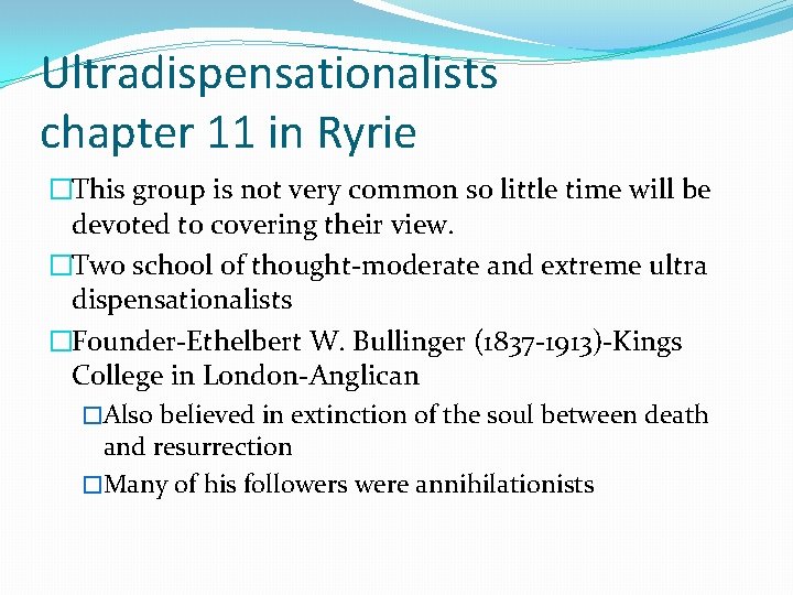 Ultradispensationalists chapter 11 in Ryrie �This group is not very common so little time Ultradispensationalists chapter 11 in Ryrie �This group is not very common so little time