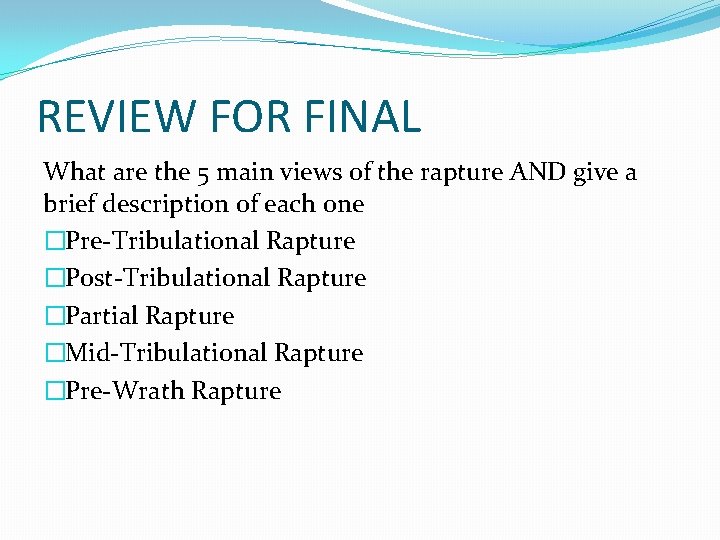 REVIEW FOR FINAL What are the 5 main views of the rapture AND give REVIEW FOR FINAL What are the 5 main views of the rapture AND give