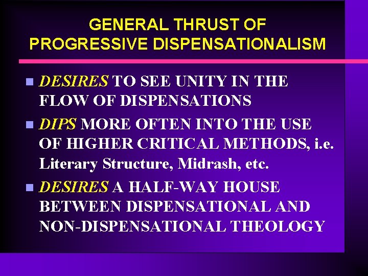 GENERAL THRUST OF PROGRESSIVE DISPENSATIONALISM DESIRES TO SEE UNITY IN THE FLOW OF DISPENSATIONS GENERAL THRUST OF PROGRESSIVE DISPENSATIONALISM DESIRES TO SEE UNITY IN THE FLOW OF DISPENSATIONS