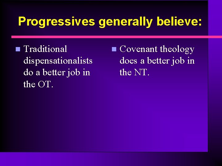 Progressives generally believe: n Traditional dispensationalists do a better job in the OT. n Progressives generally believe: n Traditional dispensationalists do a better job in the OT. n