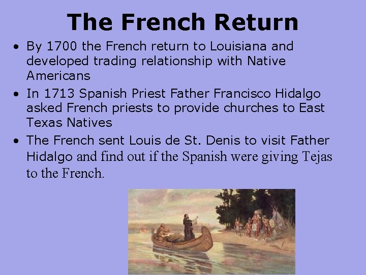 The French Return • By 1700 the French return to Louisiana and developed trading