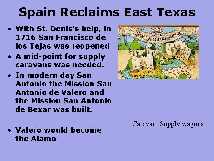 Spain Reclaims East Texas • With St. Denis’s help, in 1716 San Francisco de