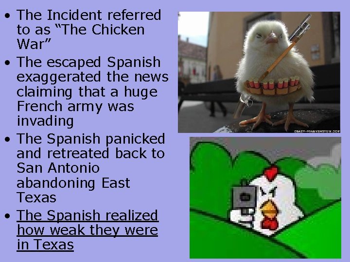  • The Incident referred to as “The Chicken War” • The escaped Spanish