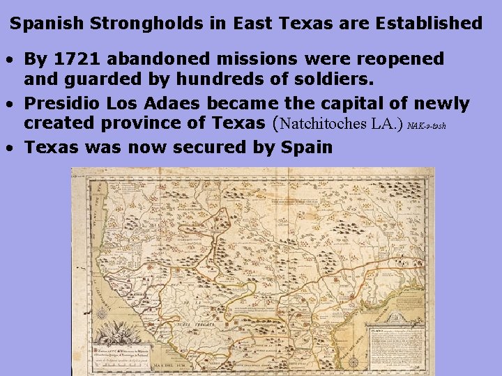 Spanish Strongholds in East Texas are Established • By 1721 abandoned missions were reopened