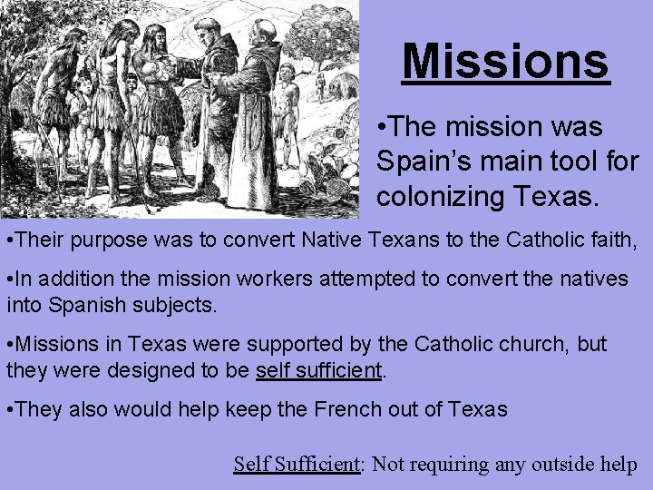 Missions • The mission was Spain’s main tool for colonizing Texas. • Their purpose