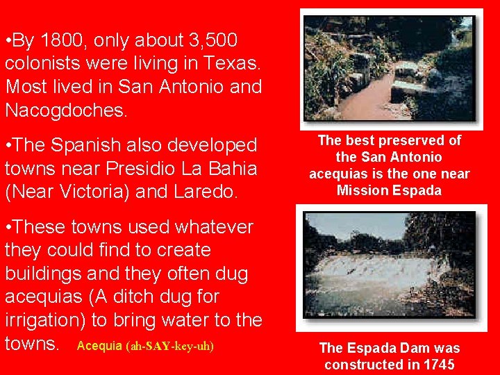  • By 1800, only about 3, 500 colonists were living in Texas. Most