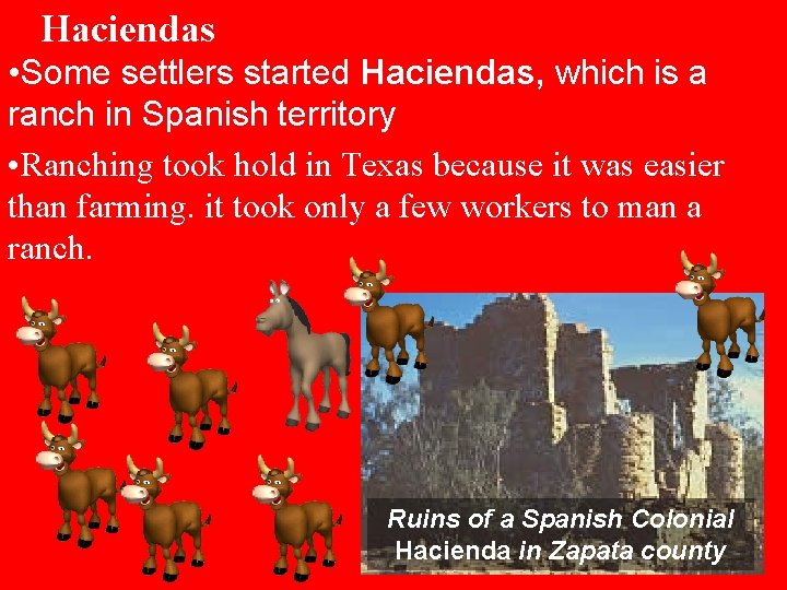 Haciendas • Some settlers started Haciendas, which is a ranch in Spanish territory •