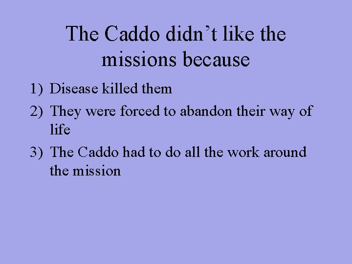 The Caddo didn’t like the missions because 1) Disease killed them 2) They were