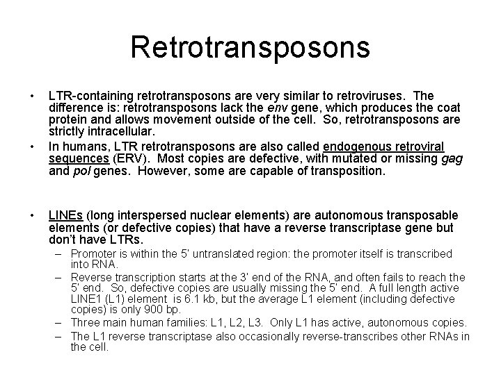 Retrotransposons • • • LTR-containing retrotransposons are very similar to retroviruses. The difference is:
