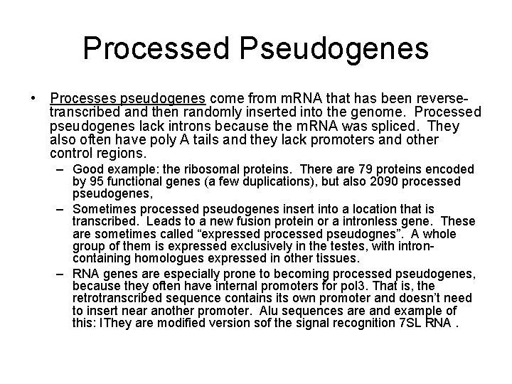 Processed Pseudogenes • Processes pseudogenes come from m. RNA that has been reversetranscribed and