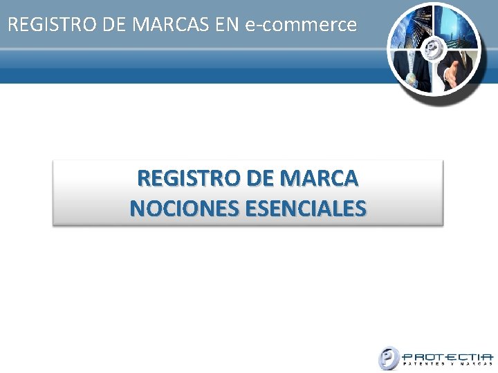 REGISTRO DE MARCAS EN e-commerce REGISTRO DE MARCA NOCIONES ESENCIALES 