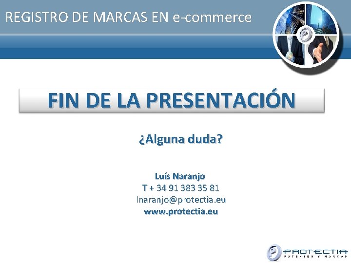 REGISTRO DE MARCAS EN e-commerce FIN DE LA PRESENTACIÓN ¿Alguna duda? Luís Naranjo T