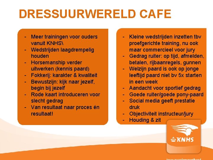 DRESSUURWERELD CAFE - Meer trainingen voor ouders vanuit KNHS - Wedstrijden laagdrempelig houden -