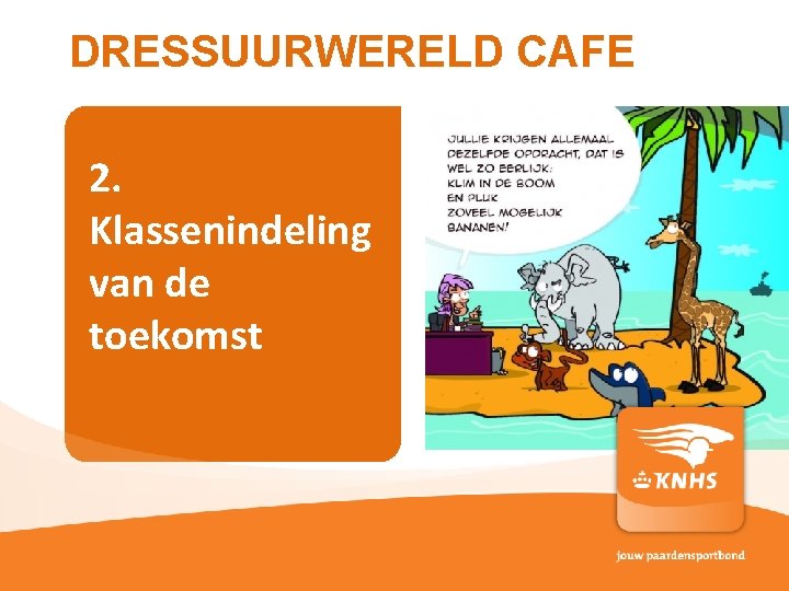 DRESSUURWERELD CAFE 2. Klassenindeling van de toekomst pag. 