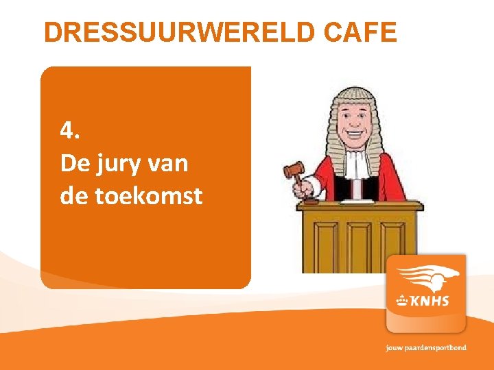 DRESSUURWERELD CAFE 4. De jury van de toekomst pag. 