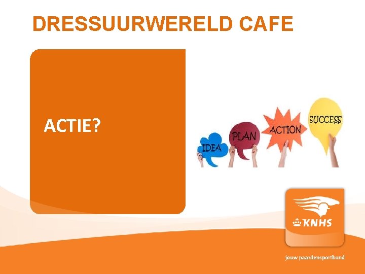 DRESSUURWERELD CAFE ACTIE? pag. 