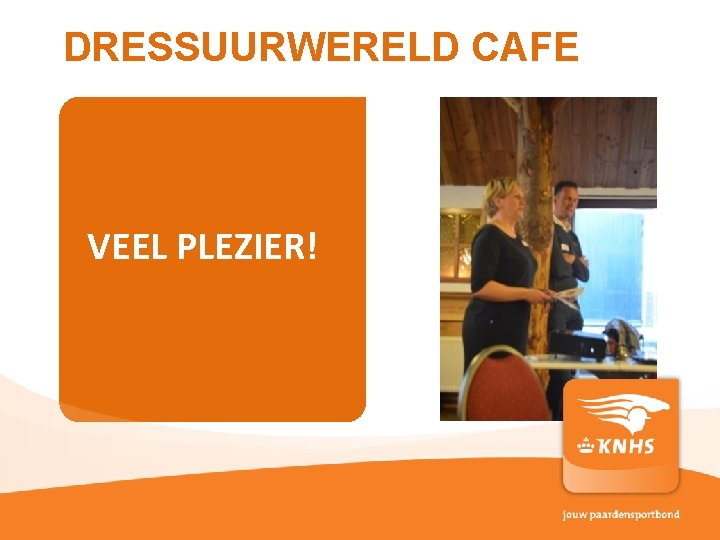 DRESSUURWERELD CAFE VEEL PLEZIER! pag. 