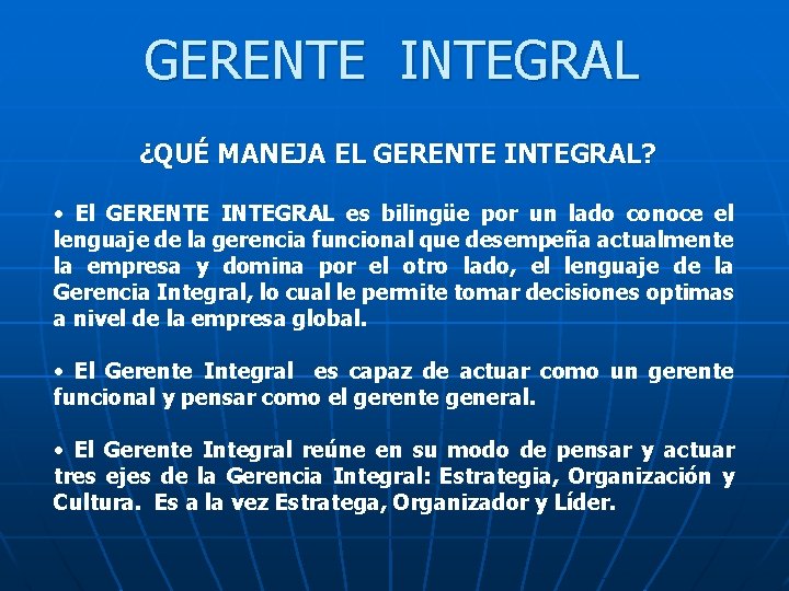 GERENTE INTEGRAL ¿QUÉ MANEJA EL GERENTE INTEGRAL? • El GERENTE INTEGRAL es bilingüe por