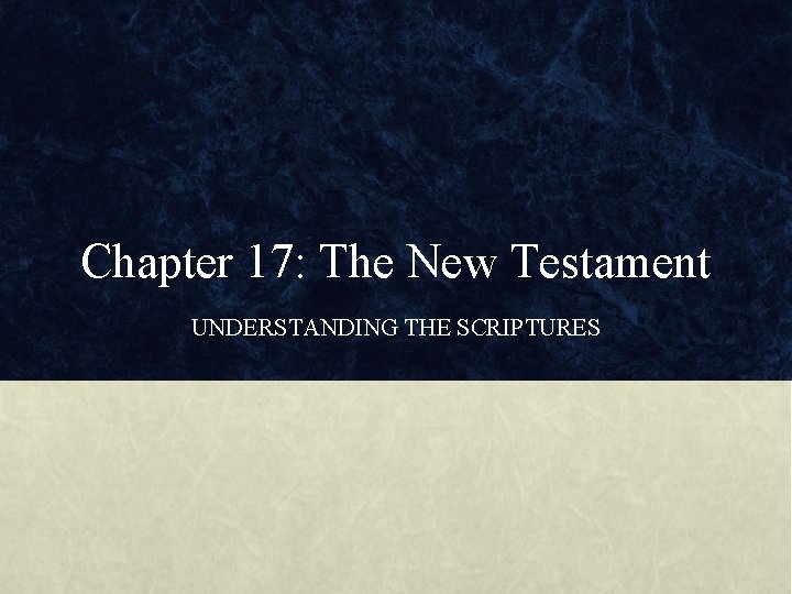 Chapter 17: The New Testament UNDERSTANDING THE SCRIPTURES 