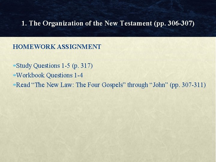 1. The Organization of the New Testament (pp. 306 -307) HOMEWORK ASSIGNMENT Study Questions