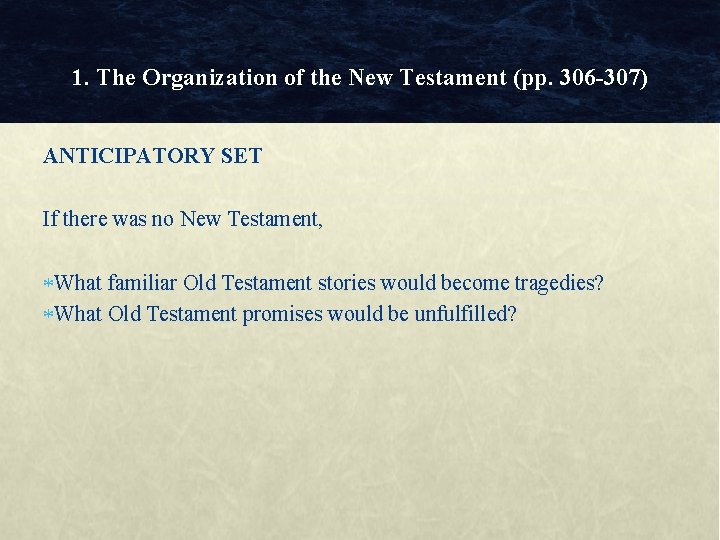 1. The Organization of the New Testament (pp. 306 -307) ANTICIPATORY SET If there