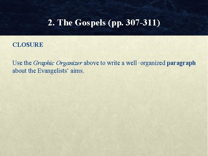 2. The Gospels (pp. 307 -311) CLOSURE Use the Graphic Organizer above to write