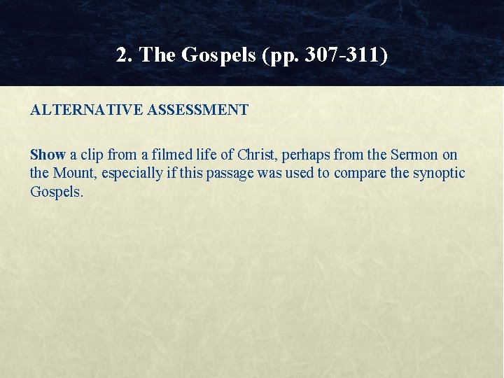 2. The Gospels (pp. 307 -311) ALTERNATIVE ASSESSMENT Show a clip from a filmed