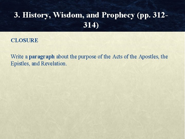 3. History, Wisdom, and Prophecy (pp. 312314) CLOSURE Write a paragraph about the purpose