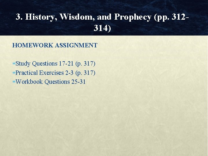 3. History, Wisdom, and Prophecy (pp. 312314) HOMEWORK ASSIGNMENT Study Questions 17 -21 (p.