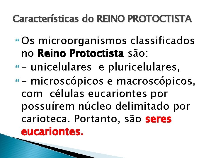 Características do REINO PROTOCTISTA Os microorganismos classificados no Reino Protoctista são: - unicelulares e