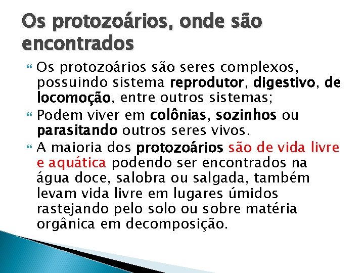 Os protozoários, onde são encontrados Os protozoários são seres complexos, possuindo sistema reprodutor, digestivo,