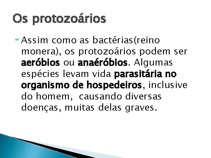 Os protozoários Assim como as bactérias(reino monera), os protozoários podem ser aeróbios ou anaéróbios.