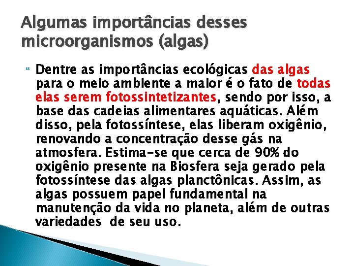 Algumas importâncias desses microorganismos (algas) Dentre as importâncias ecológicas das algas para o meio