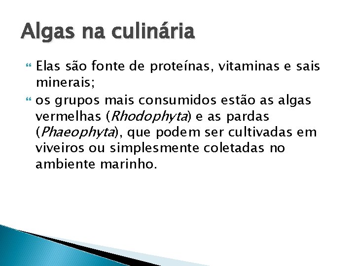 Algas na culinária Elas são fonte de proteínas, vitaminas e sais minerais; os grupos