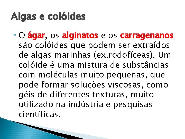 Algas e colóides O ágar, os alginatos e os carragenanos são colóides que podem