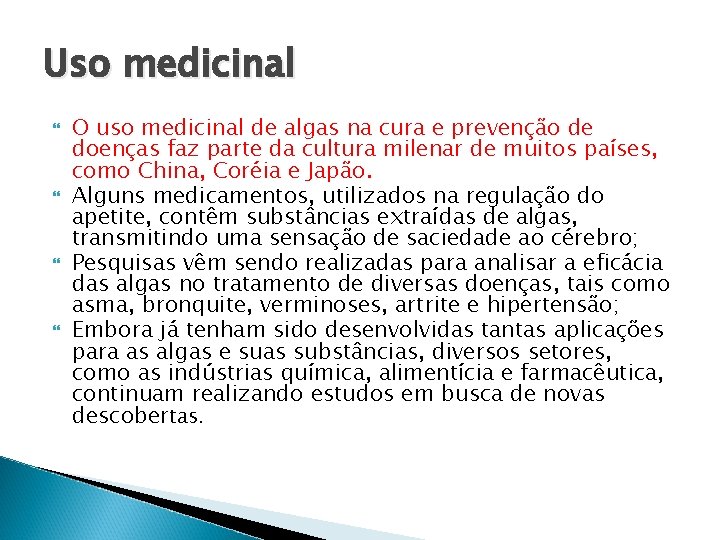 Uso medicinal O uso medicinal de algas na cura e prevenção de doenças faz