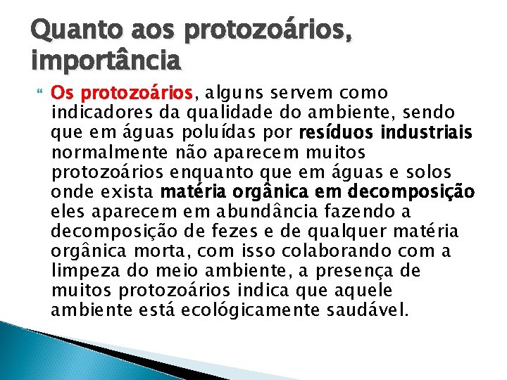 Quanto aos protozoários, importância Os protozoários, alguns servem como indicadores da qualidade do ambiente,