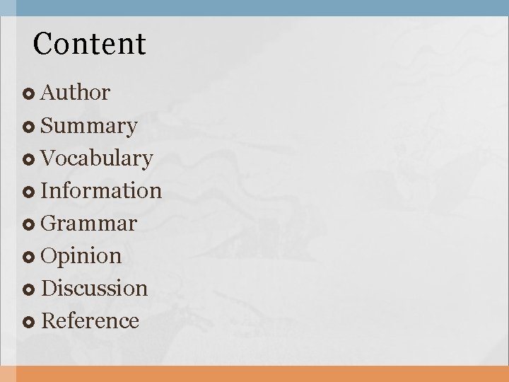 Content Author Summary Vocabulary Information Grammar Opinion Discussion Reference 