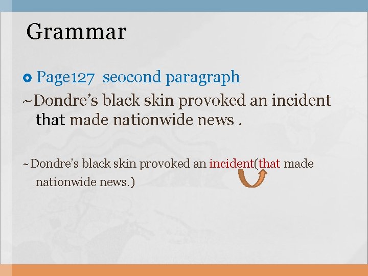 Grammar Page 127 seocond paragraph ~Dondre’s black skin provoked an incident that made nationwide Grammar Page 127 seocond paragraph ~Dondre’s black skin provoked an incident that made nationwide