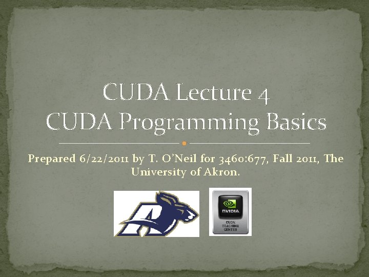 CUDA Lecture 4 CUDA Programming Basics Prepared 6/22/2011 by T. O’Neil for 3460: 677,