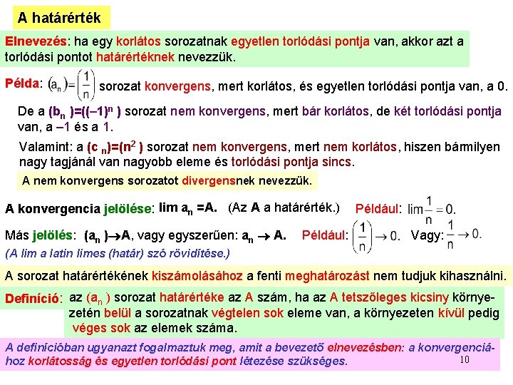A határérték Elnevezés: ha egy korlátos sorozatnak egyetlen torlódási pontja van, akkor azt a