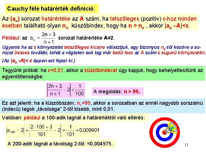 Cauchy féle határérték definíció: Az (an) sorozat határértéke az A szám, ha tetszőleges (pozitív)