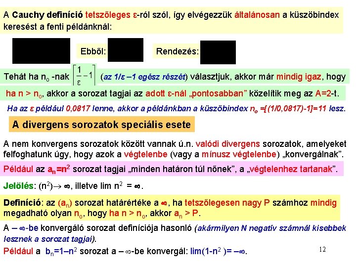 A Cauchy definíció tetszőleges ε-ról szól, így elvégezzük általánosan a küszöbindex keresést a fenti