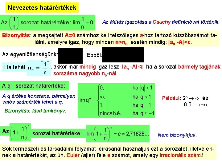 Nevezetes határértékek Az állítás igazolása a Cauchy definícióval történik. Bizonyítás: a megsejtett A=0 számhoz