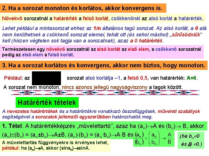 2. Ha a sorozat monoton és korlátos, akkor konvergens is. Növekvő sorozatnál a határérték