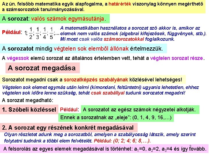 Az ún. felsőbb matematika egyik alapfogalma, a határérték viszonylag könnyen megérthető a számsorozatok tanulmányozásával.