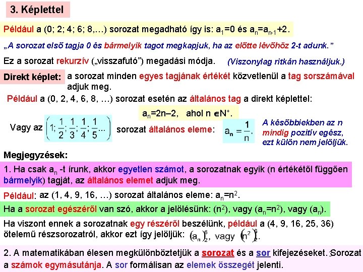 3. Képlettel Például a (0; 2; 4; 6; 8, …) sorozat megadható így is: