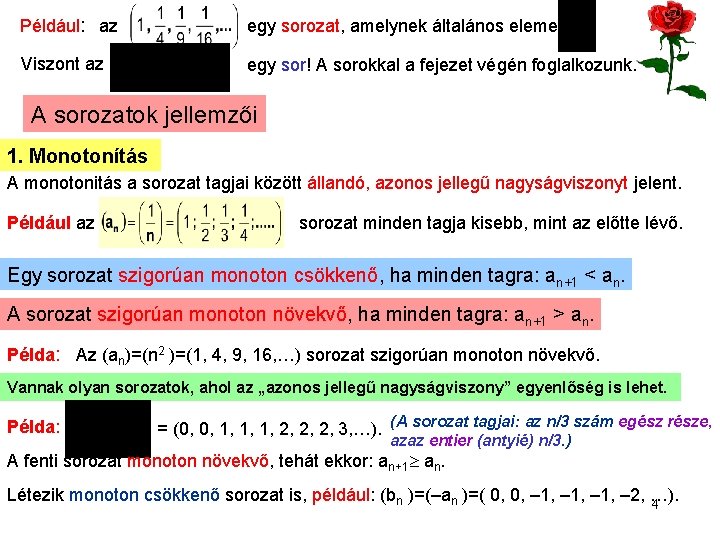 Például: az egy sorozat, amelynek általános eleme: Viszont az egy sor! A sorokkal a