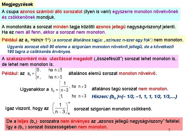 Megjegyzések A csupa azonos számból álló sorozatot (ilyen is van!) egyszerre monoton növekvőnek és